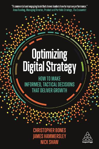 Бумажная книга «Optimizing Digital Strategy: How to Make Informed, Tactical Decisions that Deliver Growth», авторов Кристофер Боунс, Джеймс Хаммерсли, Ник Шоу - фото №1