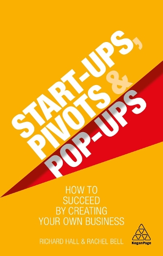Бумажная книга «Start-Ups, Pivots and Pop-Ups: How to Succeed by Creating Your Own Business», авторов Рэйчел Белл, Ричард Холл - фото №1