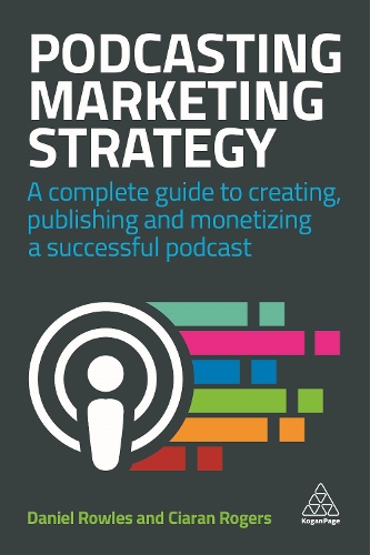 Бумажная книга «Podcasting Marketing Strategy: A Complete Guide to Creating, Publishing and Monetizing a Successful Podcast», автор Киаран Роджерс - фото №1