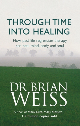 Бумажная книга «Through Time Into Healing: How Past Life Regression Therapy Can Heal Mind,body And Soul», автор Брайан Вайс - фото №1