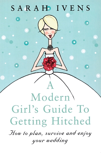 Бумажная книга «A Modern Girl's Guide To Getting Hitched: How to plan, survive and enjoy your wedding», автор Сара Ивенс - фото №1