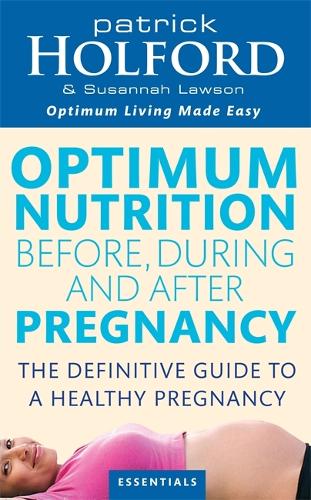 Бумажная книга «Optimum Nutrition Before, During And After Pregnancy: The definitive guide to having a healthy pregnancy», авторов Патрик Холфорд, Сюзанна Лоусон - фото №1
