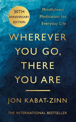 Бумажная книга «Wherever You Go, There You Are: Mindfulness meditation for everyday life», автор Джон Кабат-Зинн - фото №1