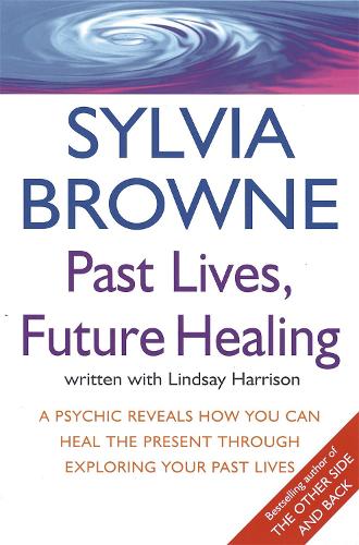 Паперова книга «Past Lives, Future Healing: A psychic reveals how you can heal the present through exploring your past lives», авторів Ліндсі Гаррісон, Сільвія Браун - фото №1