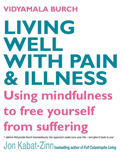 Бумажная книга «Living Well With Pain And Illness: Using mindfulness to free yourself from suffering», автор Видьямала Берч - фото №1