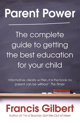 Паперова книга «Parent Power: The complete guide to getting the best education for your child», автор Френсіс Гілберт - фото №1