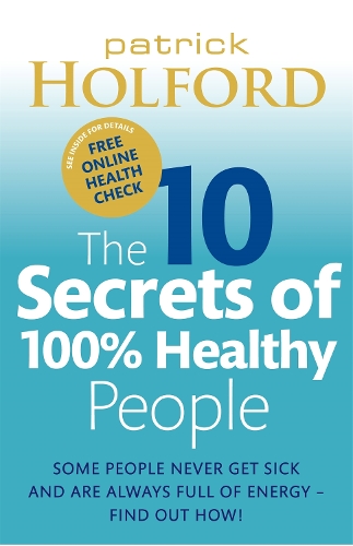 Бумажная книга «The 10 Secrets Of 100% Healthy People: Some people never get sick and are always full of energy - find out how!», автор Патрик Холфорд - фото №1