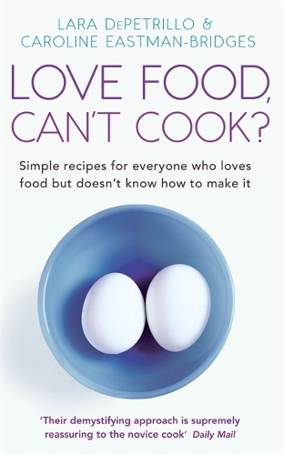 Бумажная книга «Love Food, Can't Cook?: Simple recipes for everyone who loves food but doesn't know how to make it», авторов Кэролайн Истман-Бриджес, Лара ДеПетрилло - фото №1