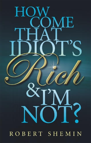 Паперова книга «How Come That Idiot's Rich And I'm Not?», автор Роберт Шемін - фото №1