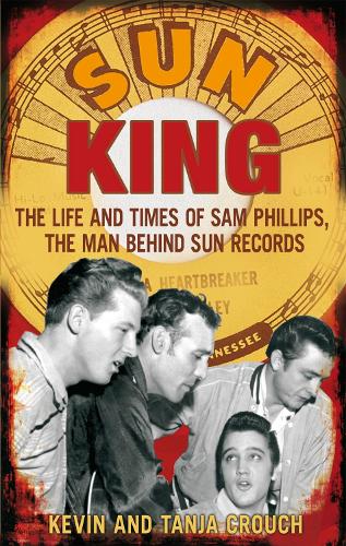 Паперова книга «Sun King: The Life and Times of Sam Phillips, The Man Behind Sun Records», авторів Кевін Крауч, Таня Крауч - фото №1