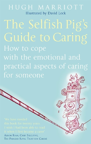 Паперова книга «The Selfish Pig's Guide To Caring: How to cope with the emotional and practical aspects of caring for someone», автор Г'ю Маріотт - фото №1