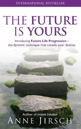 Паперова книга «The Future Is Yours: Introducing Future Life Progression - the dynamic technique that reveals your destiny», авторів Енн Йірш, Моніка Кафферкі - фото №1