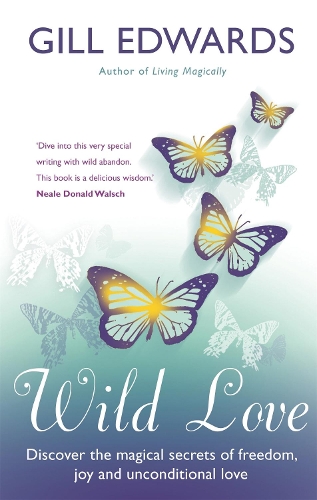 Паперова книга «Wild Love: Discover the magical secrets of freedom, joy and unconditional love», автор Ґілл Едвардс - фото №1