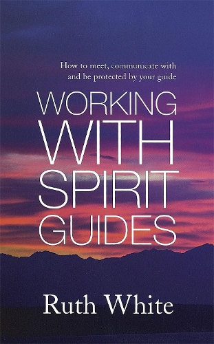 Паперова книга «Working With Spirit Guides: Simple ways to meet, communicate with and be protected by your guides», автор Рут Вайт - фото №1
