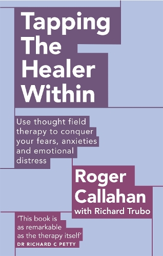 Паперова книга «Tapping The Healer Within: Use thought field therapy to conquer your fears, anxieties and emotional distress», авторів Річард Трубо, Роджер Каллахан - фото №1