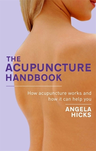 Паперова книга «The Acupuncture Handbook: How acupuncture works and how it can help you», автор Анжела Хікс - фото №1