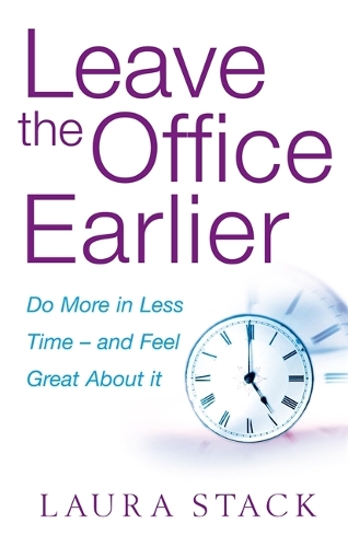 Паперова книга «Leave The Office Earlier: Do more in less time - and feel great about it», автор Лора Стек - фото №1