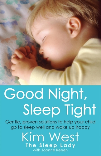 Паперова книга «Good Night, Sleep Tight: Gentle, proven solutions to help your child sleep well and wake up happy», авторів Джоанна Кенен, Кім Вест - фото №1