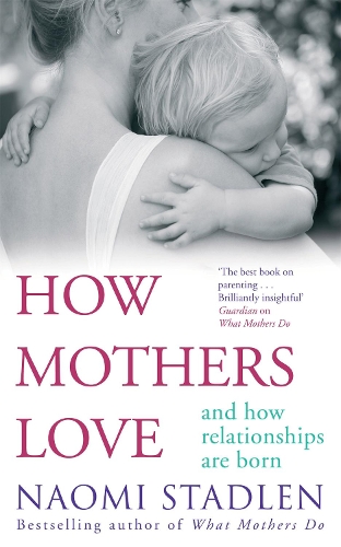 Бумажная книга «How Mothers Love: And how relationships are born», автор Наоми Стадлен - фото №1
