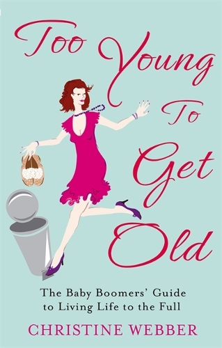 Бумажная книга «Too Young To Get Old: The baby boomers' guide to living life to the full», автор Кристин Веббер - фото №1