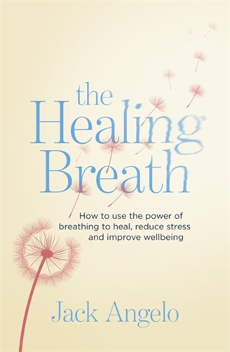 Бумажная книга «The Healing Breath: How to use the power of breathing to heal, reduce stress and improve wellbeing», автор Джек Анджело - фото №1