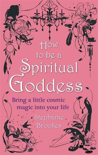 Бумажная книга «How To Be A Spiritual Goddess: Bring a little cosmic magic into your life», автор Стефани Брукс - фото №1