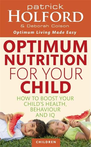 Бумажная книга «Optimum Nutrition For Your Child: How to boost your child's health, behaviour and IQ», авторов Дебора Колсон, Патрик Холфорд - фото №1