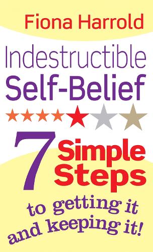 Паперова книга «Indestructible Self-Belief: 7 simple steps to getting it and keeping it», автор Фіона Харролд - фото №1