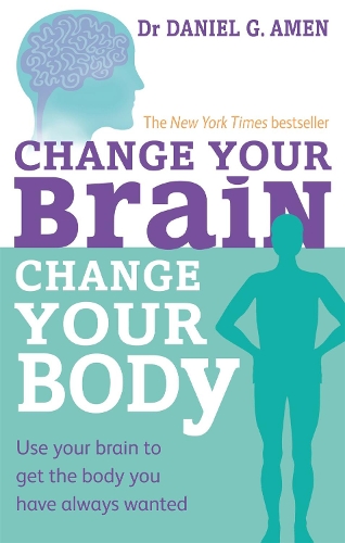 Бумажная книга «Change Your Brain, Change Your Body: Use your brain to get the body you have always wanted», автор Дэниел Г. Амен - фото №1