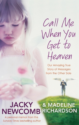 Бумажная книга «Call Me When You Get To Heaven: Our amazing true story of messages from the Other Side», авторов Джеки Ньюкомб, Мэдлин Ричардсон - фото №1