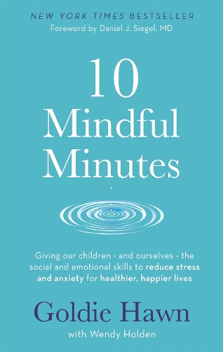 Бумажная книга «10 Mindful Minutes: Giving our children - and ourselves - the skills to reduce stress and anxiety for healthier, happier lives», авторов Голди Хоун, Венди Холден - фото №1