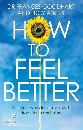Бумажная книга «How to Feel Better: Practical ways to recover well from illness and injury», авторов Фрэнсис Гудхарт, Люси Аткинс - фото №1