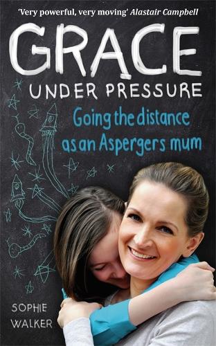 Бумажная книга «Grace Under Pressure: Going the distance as an Aspergers mum», автор Софи Уокер - фото №1