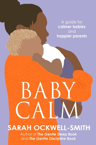 Паперова книга «BabyCalm: A Guide for Calmer Babies and Happier Parents», автор Сара Оквелл-Сміт - фото №1