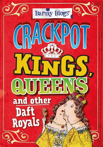Бумажная книга «Barmy Biogs: Crackpot Kings, Queens & other Daft Royals», автор Кей Барнем - фото №1
