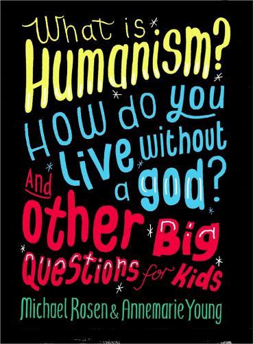 Бумажная книга «What is Humanism? How do you live without a god? And Other Big Questions for Kids», авторов Аннемари Янг, Майкл Розен - фото №1