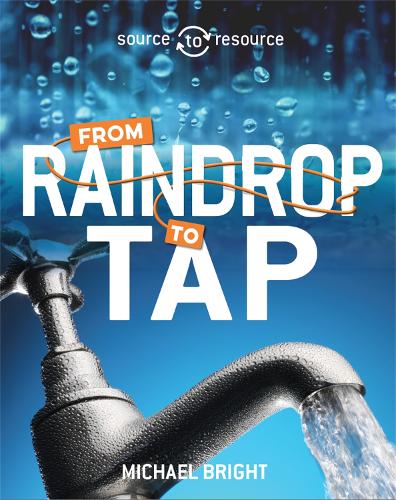 Бумажная книга «Source to Resource: Water: From Raindrop to Tap», автор Майкл Брайт - фото №1