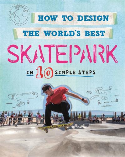 Паперова книга «How to Design the World's Best Skatepark: In 10 Simple Steps», автор Пол Мейсон - фото №1
