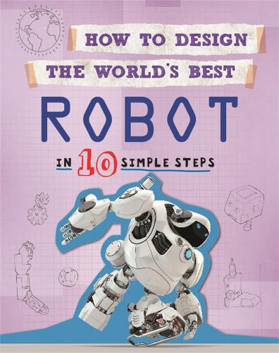 Паперова книга «How to Design the World's Best Robot: In 10 Simple Steps», автор Пол Мейсон - фото №1