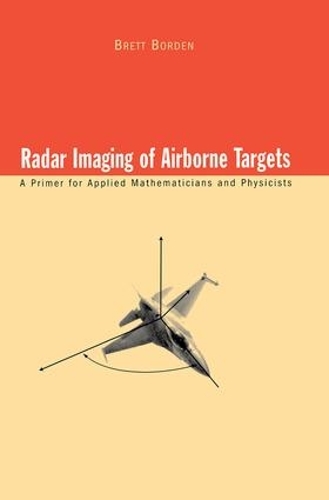 Бумажная книга «Radar Imaging of Airborne Targets: A Primer for Applied Mathematicians and Physicists», автор Бретт Борден - фото №1
