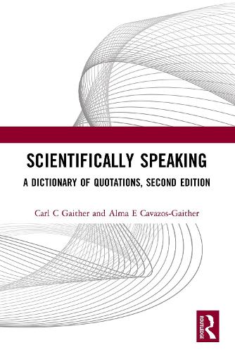 Паперова книга «Scientifically Speaking: A Dictionary of Quotations, Second Edition», авторів Альма Е. Кавазос-Гайтер, К.К. Гейтер - фото №1