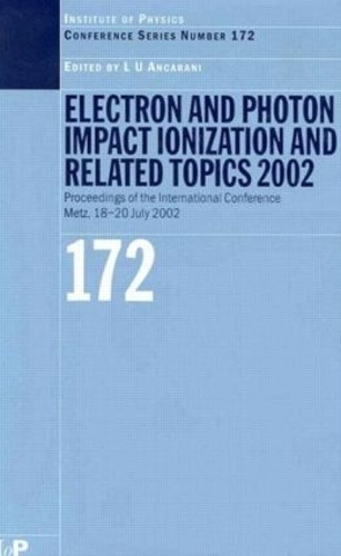 [object Object] «Electron and Photon Impact Ionisation and Related Topics 2002: Proceedings of the International Conference on Electron and Photon Impact Ionisation and Related Topics, Metz, France, 18 to 20 July 2002» - фото №1