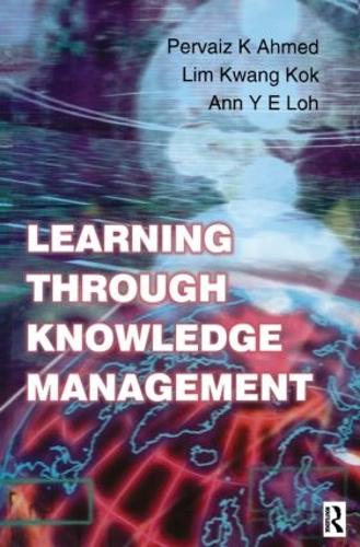 Паперова книга «Learning Through Knowledge Management», авторів Енн Й. Є Лох, Кван Кок Лім, Перваїз К. Ахмед - фото №1
