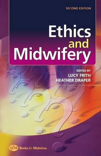 Паперова книга «Ethics and Midwifery: Issues in Contemporary Practice», авторів Хізер Дрейпер, Люсі Фріт - фото №1