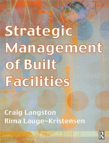 Бумажная книга «Strategic Management of Built Facilities», авторов Крейг Лэнгстон, Рима Лауге-Кристенсен - фото №1