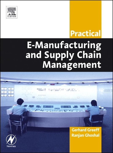 Паперова книга «Practical E-Manufacturing and Supply Chain Management», авторів Герхард Гріфф, Ранджан Гхошал - фото №1
