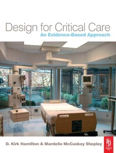 Паперова книга «Design for Critical Care: An Evidence-Based Approach», авторів Д. Кірк Гамільтон, Мардель МакКаскі Шеплі - фото №1
