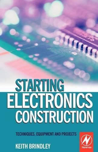 Бумажная книга «Starting Electronics Construction: Techniques, Equipment and Projects», автор Кит Бриндли - фото №1