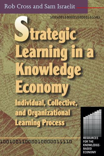Бумажная книга «Strategic Learning in a Knowledge Economy», авторов Роберт Л Кросс, Сэм Израэлит - фото №1