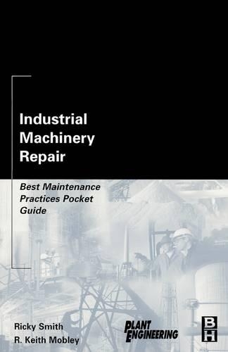 Бумажная книга «Industrial Machinery Repair: Best Maintenance Practices Pocket Guide», авторов Р. Кит Мобли, Рикки Смит - фото №1